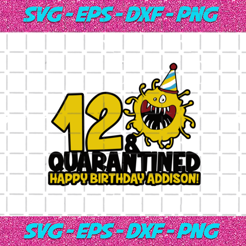 12 And Quarantined Happy Birthday Addison Svg BD28122020 large