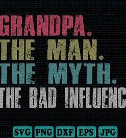 Grandpa The Man The Myth The Bad Influence  SVG DXF PNG Dad svg design fathers day gift fathers day gift digital download silhouette – Instant Download