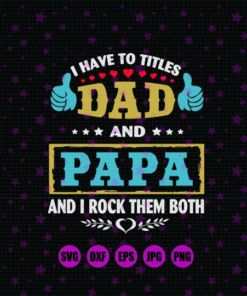 I Have Two Tittles Dad And Papa And I Rock Them Both SVG / DXF / PNG Dad svg design Papa svg design Fathers day gift silhouette
