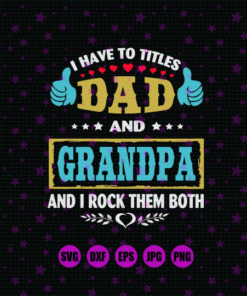 I Have Two Tittles Dad And Grandpa And I Rock Them Both SVG / DXF / PNG Dad svg design Grandpa svg design Fathers day gift silhouette