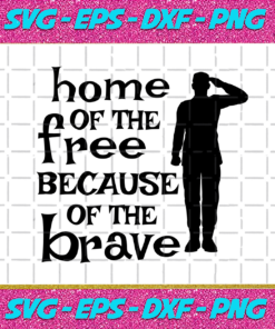 Home of free because of the bravebrave svgveteran gift army soldier svg soldier shirtindependence day 4th of july army svg navy military day4th of julyindependence day 4th of july shirt happy 4th of july