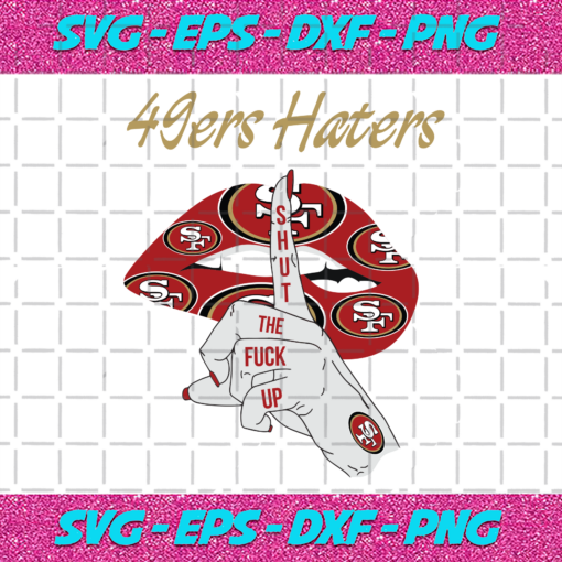 49ers Haters Shut The Fuck Up Svg SP05012021
