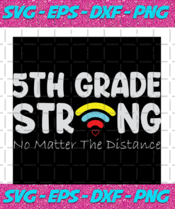 5th Grade Strong No Matter The Distance Back To School Svg 5th Grade Svg Hope To Back To School School Svg Love Our School School Shirt School Gift School Boys School Girls Gift From School School Shirt Teacher School Svg