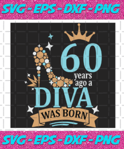 60 Years Ago A Diva Was Born Svg Birthday Svg A Diva Was Born Svg Turning 60 Svg 60 Years Old Svg 60th Birthday Svg 60th Birthday Gifts 60th Birthday Shirt 60th Birthday Party Diva Svg High Heel Svg