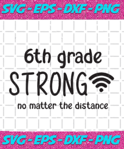 6th Grade Strong No Matter The Distance Back To School Svg BS21082020