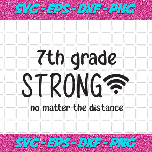 7th Grade Strong No Matter The Distance Back To School Svg BS21082020