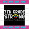 7th Grade Strong No Matter The Distance Back To School Svg BS2108579