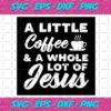 A Little Coffee And A Lot Of Jesus Svg TD23122020