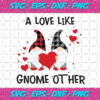 A Love Like Gnome Other Svg VA05012021