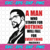 A Man Who Stands For Nothing Will Fall For Everything Malcolm Svg IN17082020