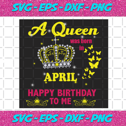 A Queen Was Born In April Svg BD2912202080