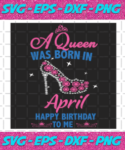 A Queen Was Born In April Svg BD2912202092