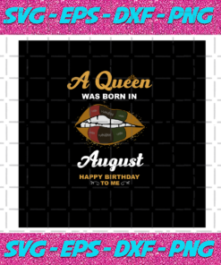 A Queen Was Born In August Happy Birthday To Me Birthday Svg BD030820205