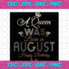 A Queen Was Born In August Happy Birthday To Me Birthday Svg BD17082020