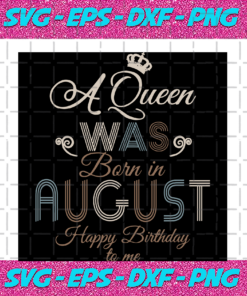 A Queen Was Born In August Happy Birthday To MeBirthday Svg Birthday Girl SvgQueen SvgQueen Birthday Lips SvgAugust Girl Svg August Shirt August Birthday Queen Shirt Gift For Girl Birthday Gift Svg