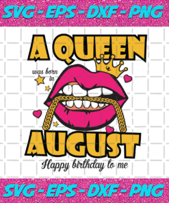 A Queen Was Born In August Svg Birthday Svg Happy Birthday To Me Svg Queen Born In August Svg Born In August Svg August Girl Svg Pink Lips Svg Crown Svg Happy Birthday Svg August Birthday Gifts