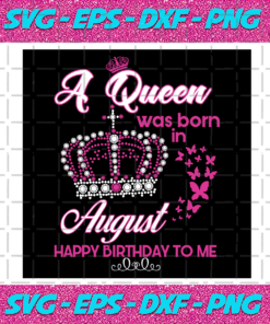 A Queen Was Born In August Svg BD22122020