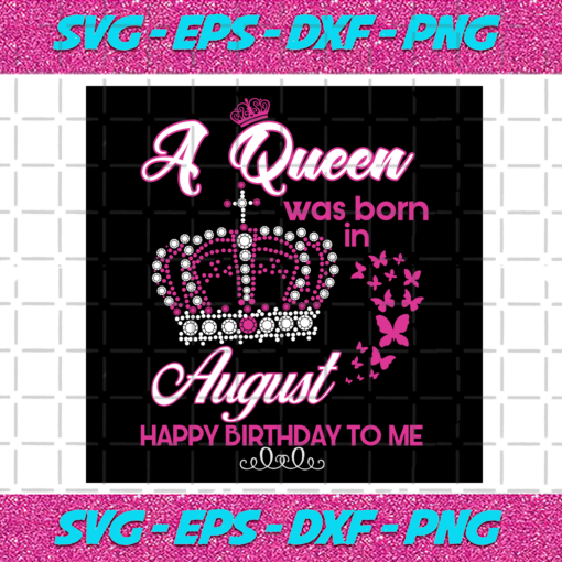 A Queen Was Born In August Svg BD22122020