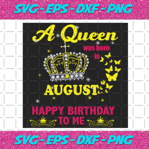A Queen Was Born In August Svg BD2912202084