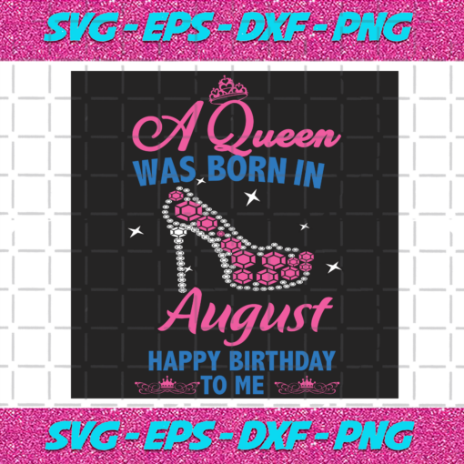 A Queen Was Born In August Svg BD2912202096