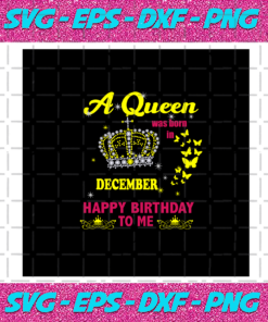 A Queen Was Born In December Happy Birthday To Me The Crown Svg BD030820207