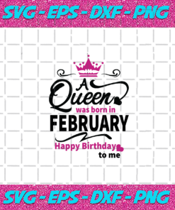 A Queen Was Born In February Happy Birthday To Me Birthday Svg BD030820202