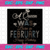 A Queen Was Born In February Happy Birthday To Me Birthday Svg BD17082020