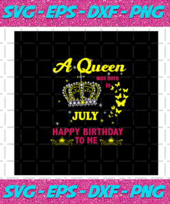 A Queen Was Born In July Happy Birthday To Me The Crown Svg BD030820202