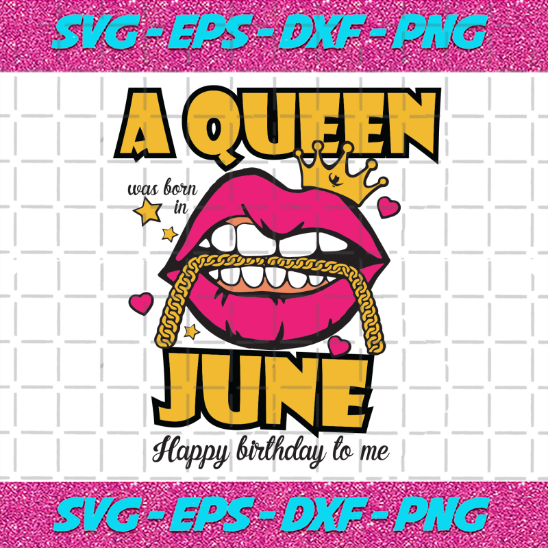 A Queen Was Born In June Svg Birthday Svg Happy Birthday To Me Svg Queen Born In June Svg Born 