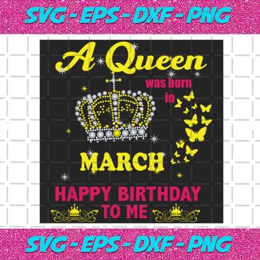 A Queen Was Born In March Svg BD2912202079