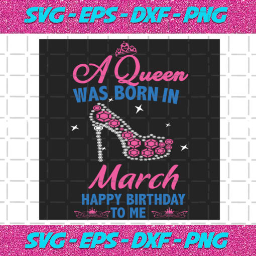 A Queen Was Born In March Svg BD2912202091