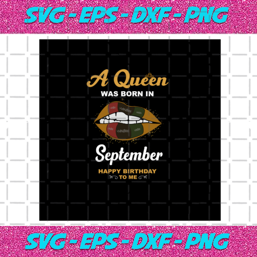 A Queen Was Born In September Happy Birthday To Me Birthday Svg BD030820206