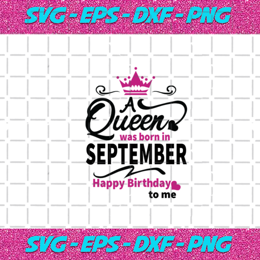 A Queen Was Born In September Happy Birthday To Me Birthday Svg BD030820209