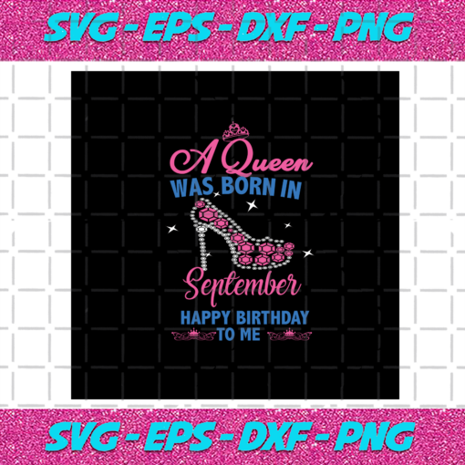 A Queen Was Born In September Happy Birthday To Me High Heels Svg BD030820203