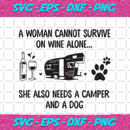 A Woman Cannot Survive On Wine Alone She Also Needs A Camper And A Dog Trending Svg TD05092020
