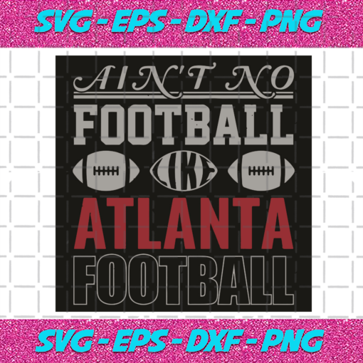 Aint No Football Like Atlanta Football Svg SP06012047