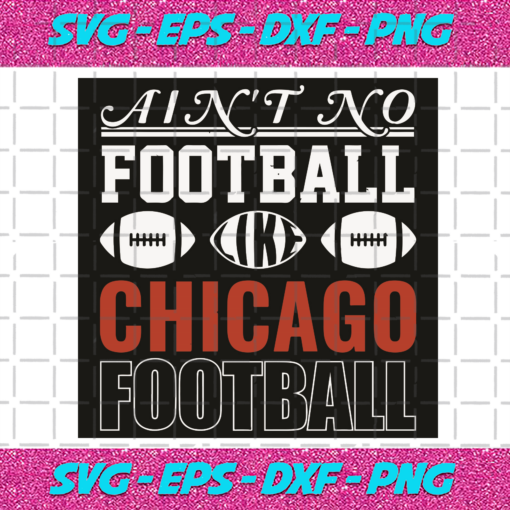 Aint No Football Like Chicago Football Svg SP06012075