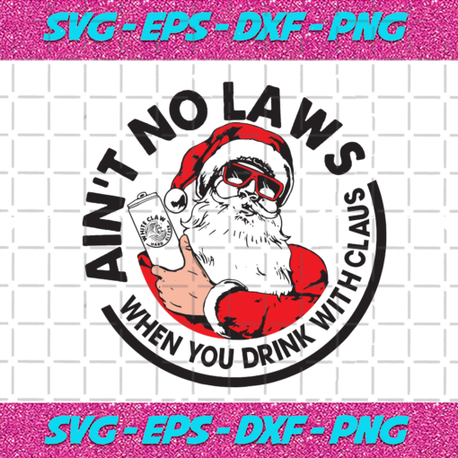 Aint No Laws When You Drink With Claus Christmas Svg CM31102020