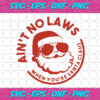 Aint No Laws When Youre Santa Claus Christmas Svg CM14112020