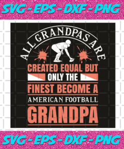 All Grandpas Are Created Equal But Only The Finest Become American Football Grandpa Svg SP06012064