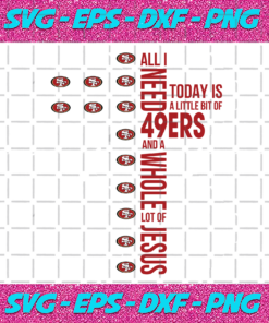 All I Need Today Is A Little Bit Of 49ers Svg SP31122020