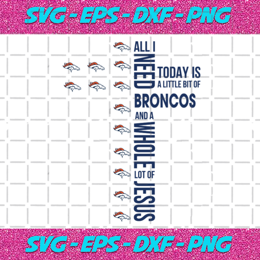 All I Need Today Is A Little Bit Of Broncos Svg SP31122020