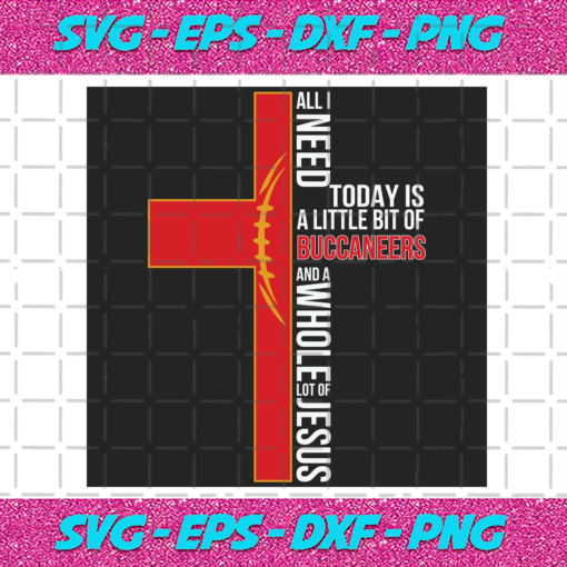All I Need Today Is A Little Bit Of Buccaneers Svg SP04012021