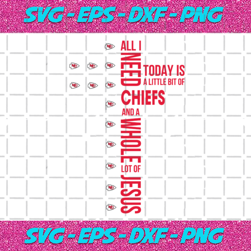All I Need Today Is A Little Bit Of Chiefs Svg SP31122020
