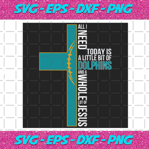 All I Need Today Is A Little Bit Of Dolphins Svg SP04012021