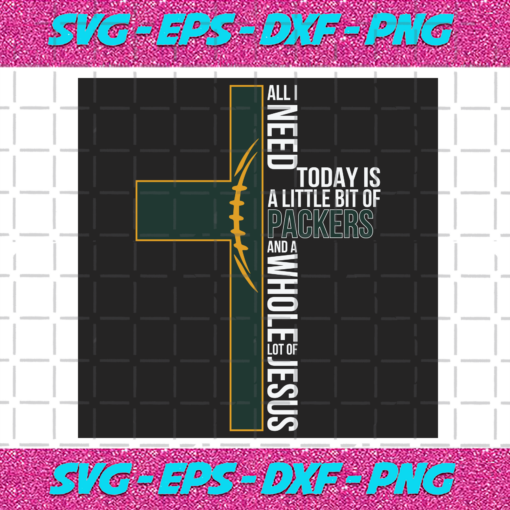 All I Need Today Is A Little Bit Of Packers Svg SP04012021