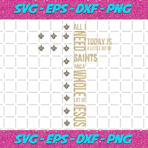 All I Need Today Is A Little Bit Of Saints Svg SP31122020