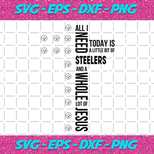 All I Need Today Is A Little Bit Of Steelers Svg SP31122020
