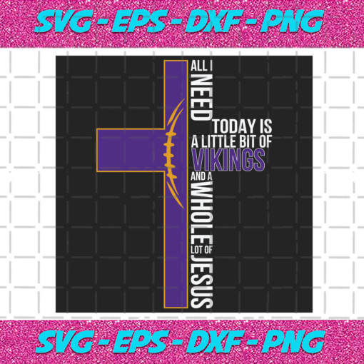 All I Need Today Is A Little Bit Of Vikings Svg SP04012021