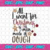 All I Want For Christmas Is A Man Made Of Dough Svg CM23112020